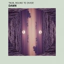 Bound to Divide TNAN - Dawn