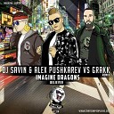Imagine Dragons - Believer DJ SAVIN Alex Pushkarev vs Grakk Remix Radio…