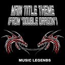 Music Legends - Main Title Theme From Double Dragon