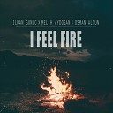 Ilkan Gunuc ft Melih Aydogan Osman Altun - I Feel Fire