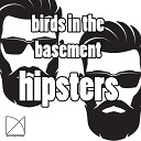 Birds In The Basement - Hipsters Original Mix