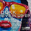 Dokk - Give In Up Original Mix