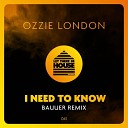 Ozzie London - I Need To Know Bauuer Remix