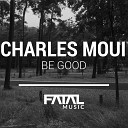 Charles Moui - Be Good Original Mix