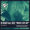 DJ Head feat Geez - Music Is My Art Lyrik Remix