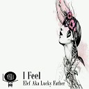 Elef Aka Lucky Father - I Feel Original Mix