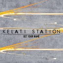 Kelati Station - Get Your Name