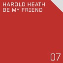 Harold Heath - Be My Friend Original Mix