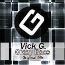 Vick G - Crazy Bass Original Mix
