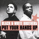 The Black White Brothers - Put Your Hands Up Masthaz Of Phunk Remix