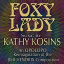 Kathy Kosins Opolopo - Foxy Lady Opolopo Reimagination