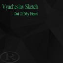 Vyacheslav Sketch - Out Of My Heart Original Mix