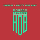 SamBRNS - What s Your Name Original Mix