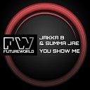 Jakka B Summa Jae - You Show Me Original Mix
