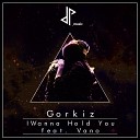 Gorkiz feat Hola Vano - I Wanna Hold U Original Mix