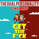 The Dual Personality Wake Up - Get The Fck Original Mix