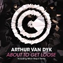 Arthur van Dyk - About To Get Loose Mitch Major Remix