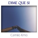 Camilo Kmo - Dime Que Si