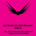 Jay Ronko Josh Newson - Icarus Ronn Sono Thice Santoro s Closer to the Sun…