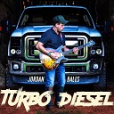 Jordan Bales - Turbo Diesel