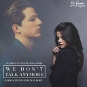 Charlie Puth feat. Selena Gomez - We Don't Talk Anymore (Keem & Godunov & Burlyaev Remix)