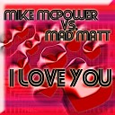 Mike Mcpower Vs Mad Matt - I Love You Radio Mix
