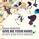 Sasha Primitive - Give Me Your Hand No Pitch Version