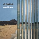 A Place feat Even ygarden - Good Times Radio Edit