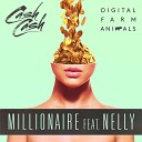 Cash Cash Digital Farm Animals feat Nelly - Millionaire Original Mix