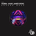 Hubba vs Ahab James Bong - Around Bass Original Mix
