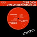 Living Orchestra feat Kamy Lee - Love Is Good Club Mix