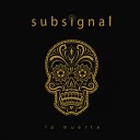 Subsignal - La Muerta Radio Version