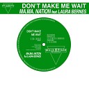 MA MA Nation feat Laura Bernes - Don t Make Me Wait