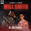 Geko feat Not3s - Will Smith iLL BLU Remix