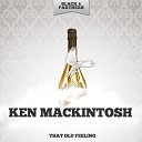 Ken Mackintosh - That Old Feeling Original Mix