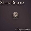 Sister Rosetta - Ninety Nine and a Half Won T Do Original Mix