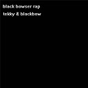 Tekky - Black Bowser Rap Freestyle