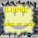 B Bone - Mind of Acid Cut N Glue Low Frequency Remix