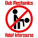 Dub Mechanics - Robot Intercourse Original Mix
