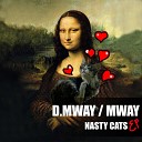 D Mway Mway - Nasty Cats Original Mix