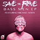 Save The Rave - Bass Men Michael White Remix