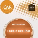 Marcus Gauntlett - I Like It Like That Original Mix