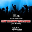 Trance Design - Don tn Know Your Name Vocal Mix