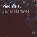 Javier Martinez - Perdiste Tu