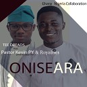 Tee Dreads feat Royalties Pastor Kevin Py - Onise Ara Ghana Nigeria Collaboration