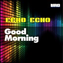 Echo Echo - Good Morning LackofRAM Mix
