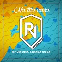 Rey Vercosa R Braga Guiga - Na Tua Casa feat Guiga Drooper Remix