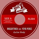 Raggattack feat Yeyo Perez - Guitar Body Original Mix