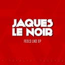 Jaques Le Noir - Feels Like Original Mix