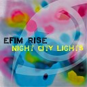 Efim Rise - Night City Lights Original Mix